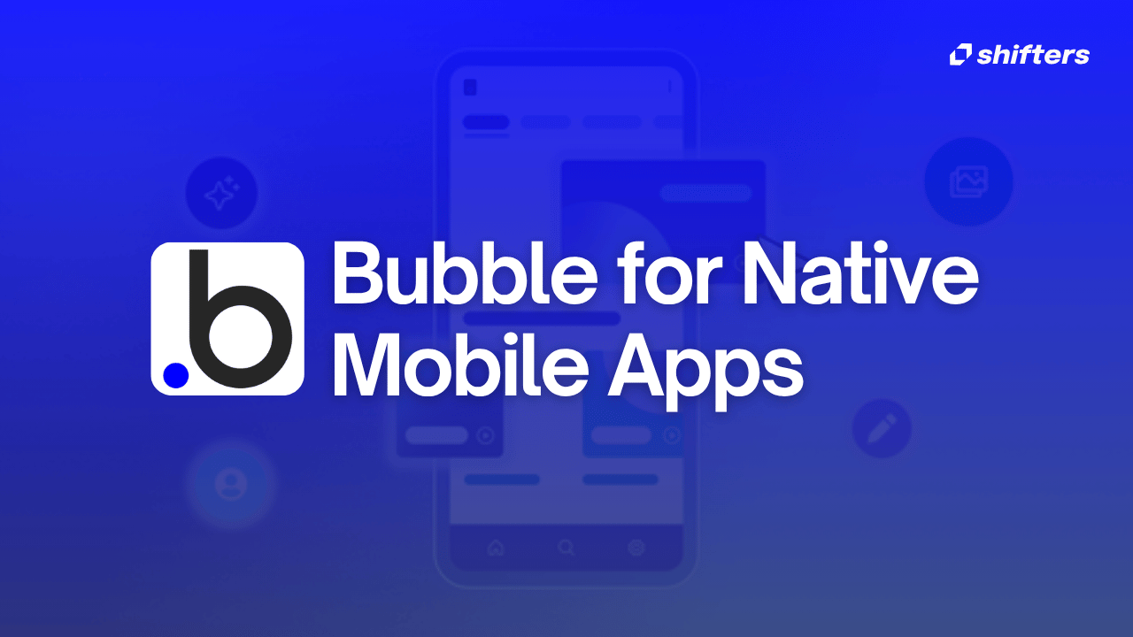 Bubble for Native Mobile Apps: Build Faster and Easier - Featured Image