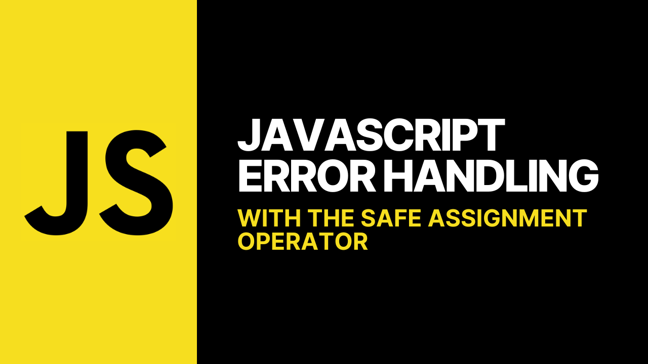 JavaScript Error Handling with the Safe Assignment Operator - Featured Image