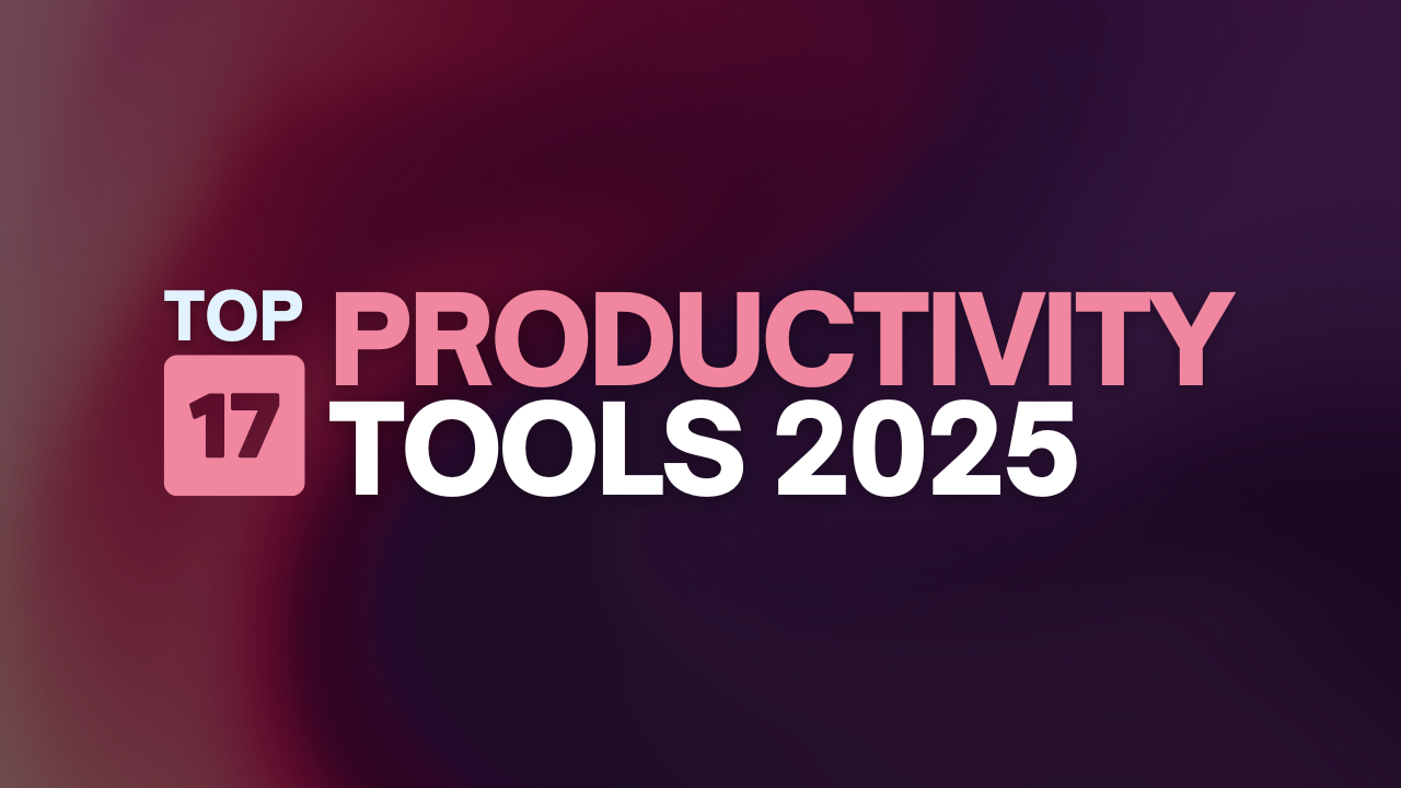 17 Must-Have Productivity Tools for 2025
