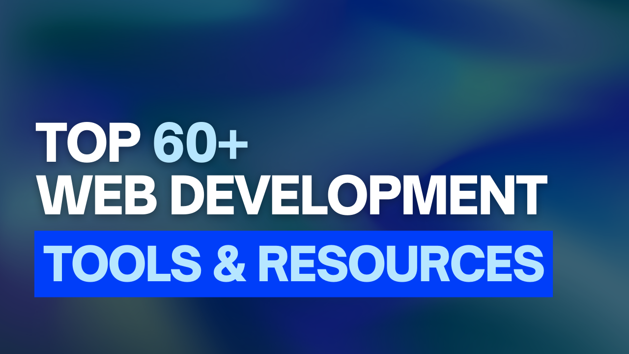 60+ Best Web Development Tools & Resources